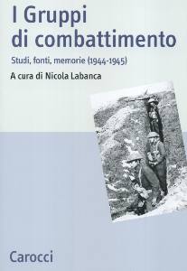 LABANCA NICOLA, I gruppi di combattimento. Fonti, memorie 1944-45