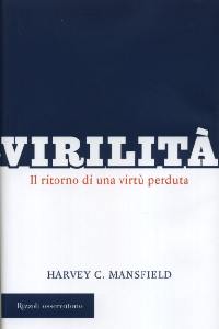 MANSFIELD HARVEY, Virilit. Il ritorno di una virt perduta