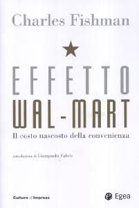 FISHMAN CHARLES, Effetto Wol-Mart. Costo nascosto della convenienza