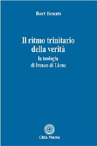 BENATS BART, Il ritmo trinitario della verit. Ireneo di Lione