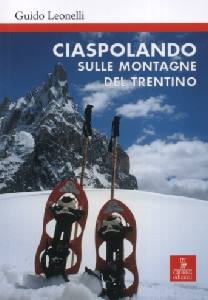 LEONELLI GUIDO, Ciaspolando sulle montagne del Trentino