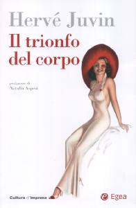 JUVIN HERVE, Trionfo del corpo