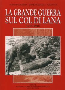 POCCHIESA - FORNARO, La grande guerra sul Col di Lana 1915-1918