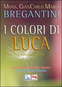 BREGANTINI GIANCARLO, Colori di Luca - Con racconti di Bruno Ferrero