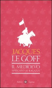 LE GOFF JACQUES, Il medioevo spiegato ai ragazzi