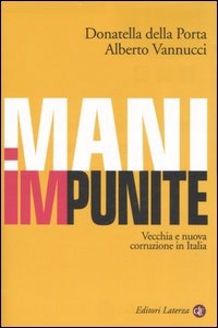 DELLA PORTA VANNUCCI, Mani impunite.Vecchia e nuova corruzione in Italia