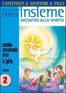 CIONCHI GIUSEPPE, Catechisti & genitori & figli insieme  Cresima 2