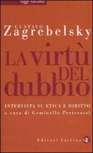 ZAGREBELSKY GUSTAVO, La virt del dubbio. Intervista su etica e diritto