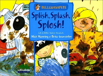 Manning Mick; Granst, Splish, splash, splosh. Un libro sull