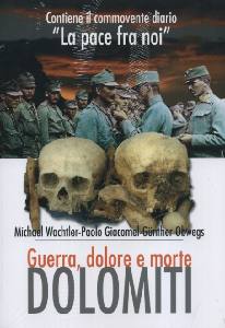 WACHTLER - OBWEGS, Dolomiti: Guerra, dolore e morte