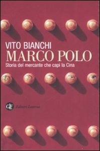 BIANCHI VITO, Marco Polo. Storia del mercante che cap la Cina