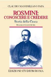 PAPA CLAUDIO, Rosmini conoscere e credere. Storia della causa