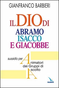 BARBIERI GIANFRANCO, Il Dio di Abramo Isacco e Giacobbe