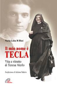 DI BLASI MARIA LUISA, Il mio nome  Tecla. Teresa Merlo