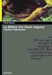 YANCEY PHILIP, La bibbia che Ges leggeva. L