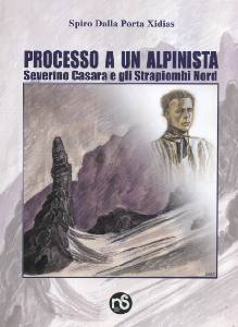 DALLA PORTA XIDIAS, Processo a un Alpinista. Severino Casara ...