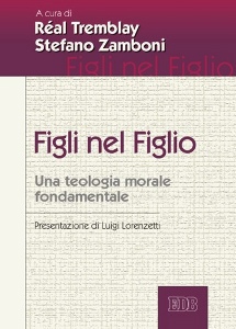 TREMBLAY-ZAMBONI, Figli nel Figlio. Una teologia morale fondamentale