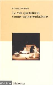 GOFFMAN ERVING, La vita quotidiana come rappresentazione