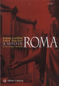 GIARDINA - VAUCHEZ, Il mito di Roma Da Carlo Magno a Mussolini