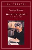 SCHOLEM GERSHOM, Walter Benjamin. Storia di un