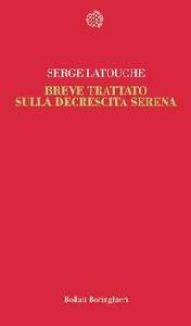 LATOUCHE SERGE, Breve trattato sulla decrescita serena