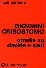 GIOVANNI CRISOSTOMO, Omelie su Davide e Saul