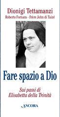 TETTAMANZI DIONIGI, Fare spazio a Dio. Elisabetta della Trinit