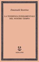 SEVERINO EMANUELE, La tendenza fondamentale del nostro tempo