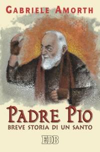 AMORTH GABRIELE, Padre Pio Breve storia di un santo