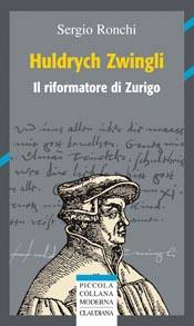 RONCHI SERGIO, Huldrych Zwingli. Il riformatore di Zurigo