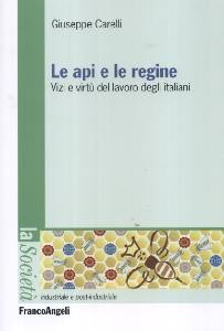 CARELLI GIUSEPPE, Le api e le regine.Vizi virtu del lavoro italiano