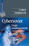 FORMENTI CARLO, Cybersoviet Utopie postdemocratiche e nuovi media