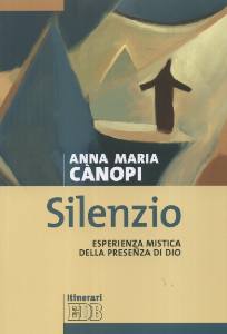 CANOPI ANNA MARIA, Silenzio. Esperienza mistica della presenza di Dio