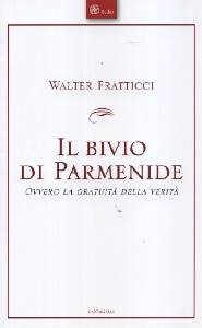 FRATTICCI WALTER, Il bivio di Parmenide