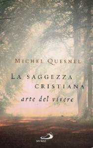 QUESNEL MICHEL, La saggezza cristiana. Arte del vivere