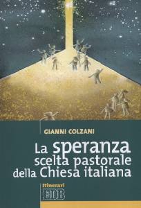 COLZANI GIANNI, La speranza scelta pastorale della chiesa italiana