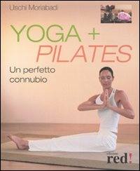 MORIABALDI USCHI, Yoga + pilates. Un perfetto connubio