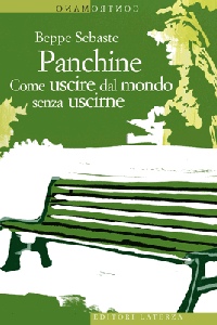 SEBASTE BEPPE, Panchine. Come uscire dal mondo senza uscirne