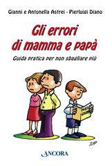 Astrei Gianni; Bever, Errori di mamma e pap (gli). guida pratica per no