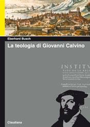 BUSCH EBERHARD, La teologia di Giovanni Calvino