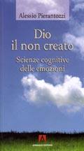 PIERANTOZZI ALESSIO, Dio il non creato.Scienze cognitive delle emozioni