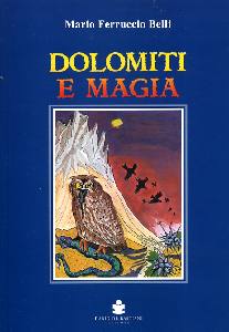 BELLI MARIO FERRUCCI, Dolomiti e magia