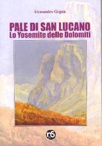 GOGNA ALESSANDRO, Pale di San Lucano. Lo Yosemite delle Dolomiti