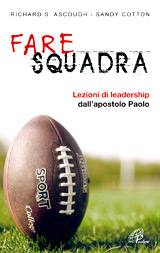 ASCOUGH - COTTON, Fare squadra.Lezioni di leadership da Paolo Apost