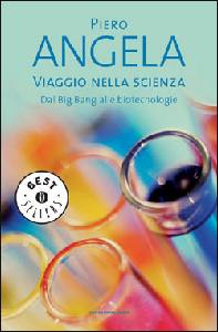 ANGELA PIERO, Viaggio nella scienza. Big Bang - biotecnologie