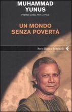 YUNUS MUHAMMAD, Un mondo senza povert