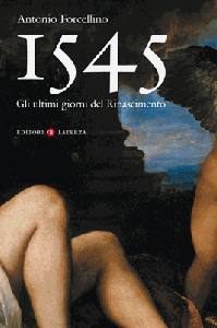 FORCELLINO ANTONIO, 1545 Gli ultimi giorni del Rinascimento