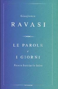 RAVASI GIANFRANCO, Le parole e i giorni. Nuovo breviario laico