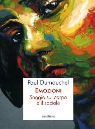 DUMOUCHEL PAUL, Emozioni. Saggio sul corpo