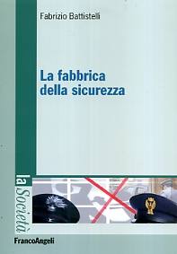 BATTISTELLI FABRIZIO, La fabbrica della sicurezza